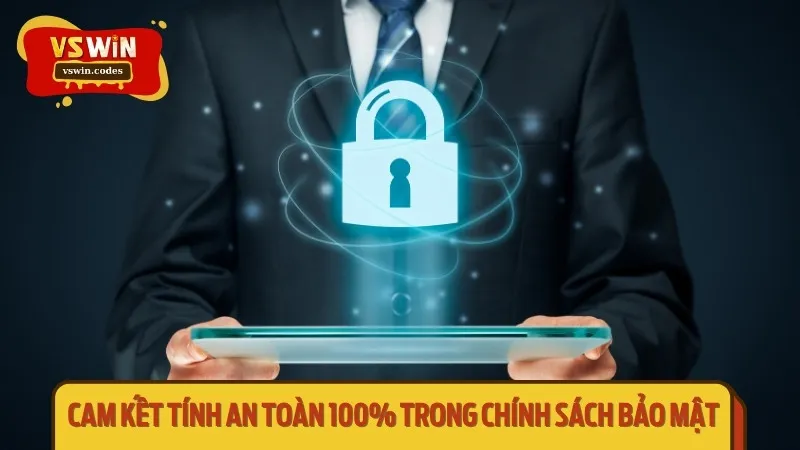 Cam kết tính an toàn 100%  trong chính sách bảo mật