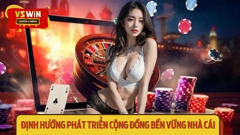Định hướng phát triển cộng đồng bền vững nhà cái
