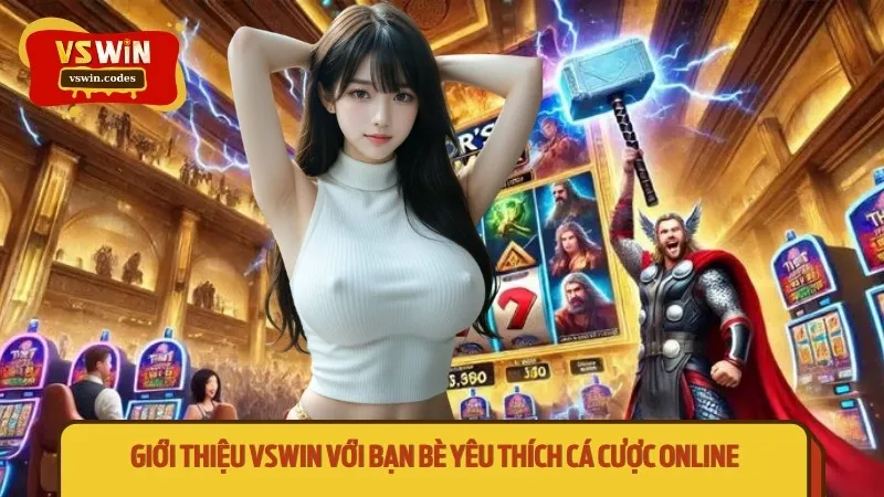 Giới thiệu Vswin với bạn bè yêu thích cá cược online