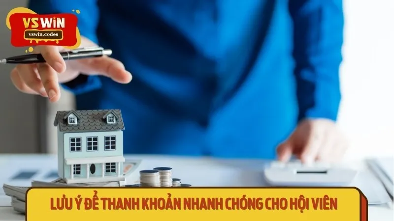 Lưu ý để thanh khoản nhanh chóng cho hội viên