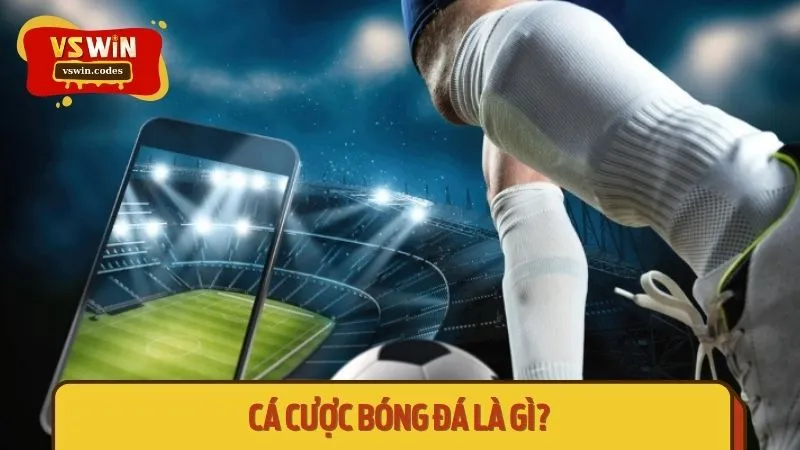 Tìm hiểu cá cược bóng đá là gì?