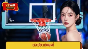 Cá Cược Bóng Rổ VSWIN - Cách Chơi Chuẩn Không Cần May Mắn