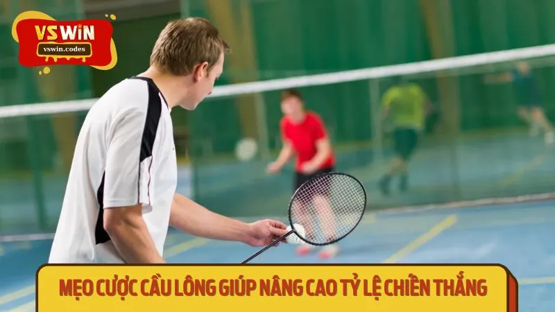Mẹo cược cầu lông giúp nâng cao tỷ lệ chiến thắng