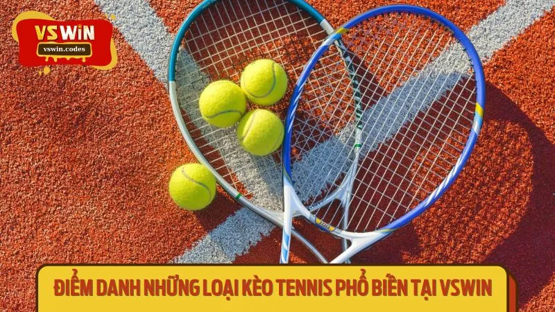 Điểm danh những loại kèo tennis phổ biến tại VSWIN