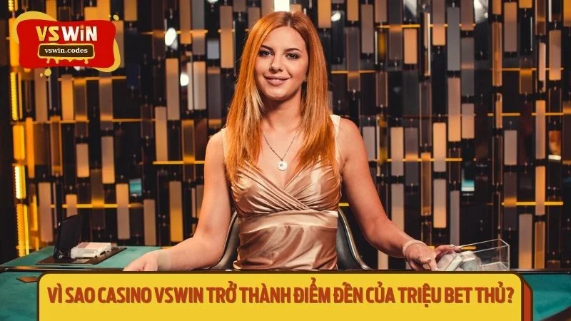 Casino Vswin – thế giới giải trí cá cược đỉnh cao ngay trong tầm tay