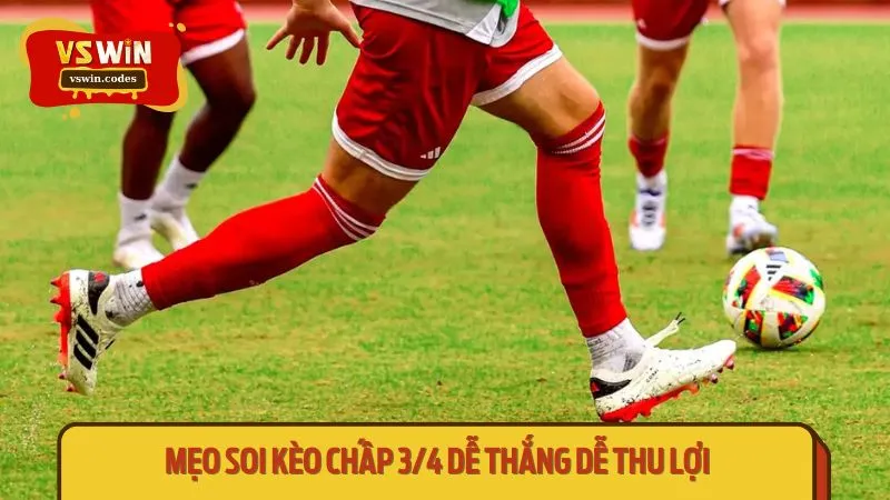 Mẹo soi kèo chấp 3/4 dễ thắng dễ thu lợi