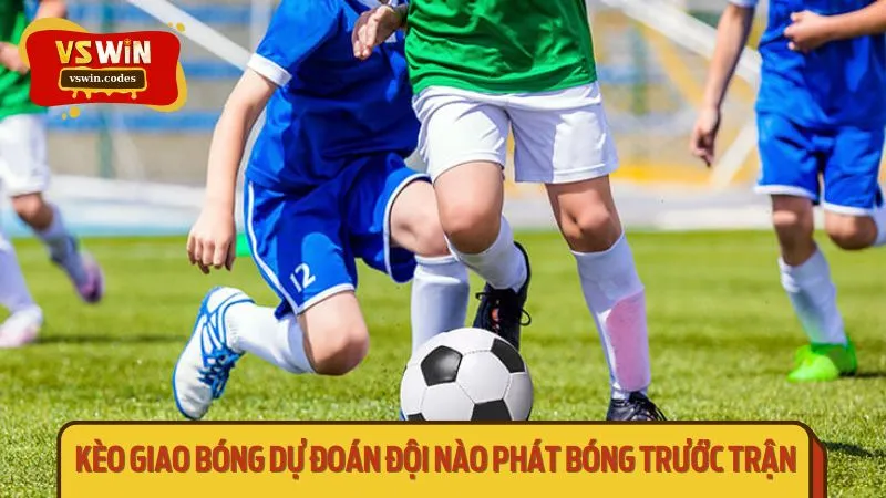 Kèo giao bóng dự đoán đội nào phát bóng trước trận