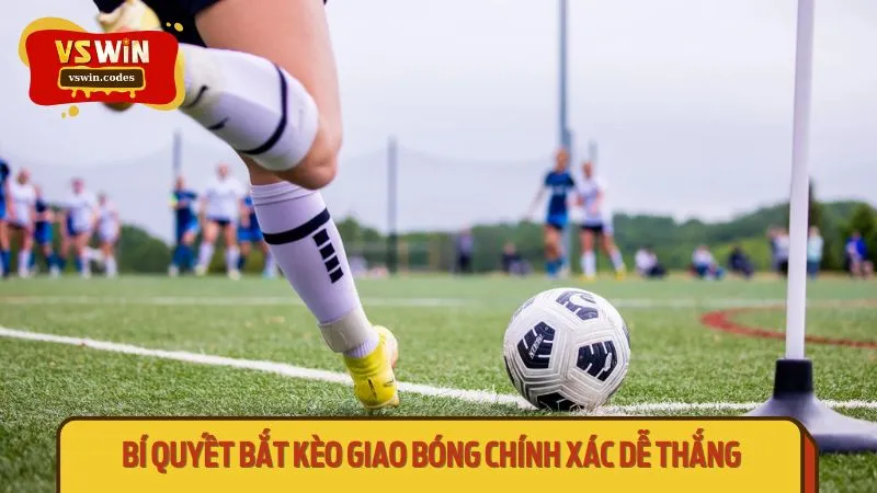 Bí quyết bắt kèo giao bóng chính xác dễ thắng