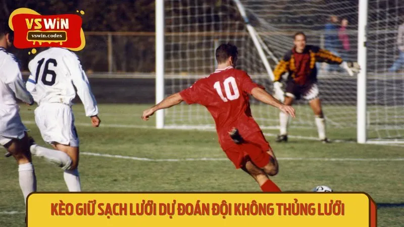 Kèo giữ sạch lưới dự đoán đội không thủng lưới 