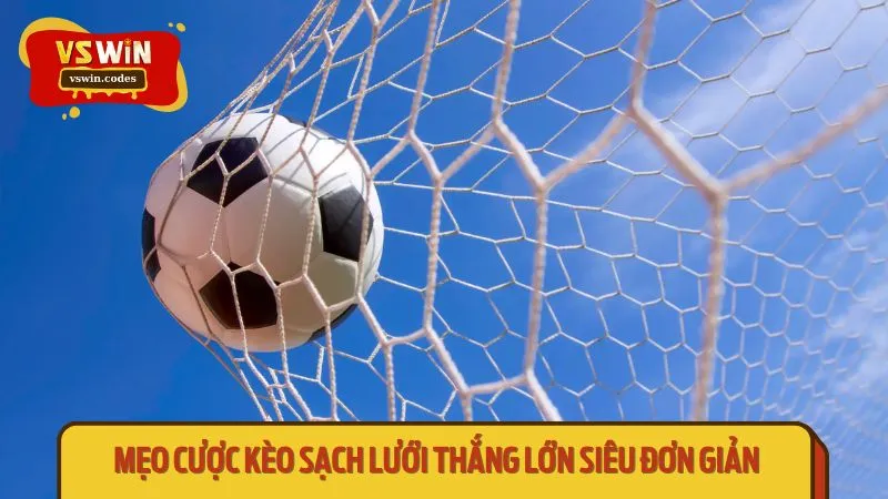Mẹo cược kèo sạch lưới thắng lớn siêu đơn giản