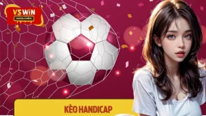 Chinh Phục Kèo Handicap - Kinh Nghiệm Bất Bại Tại Vswin