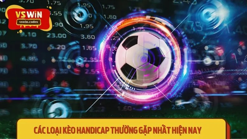 Nhiều hình thức kèo Handicap được đưa ra để phù hợp với trận đấu