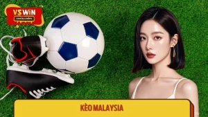 Kèo Malaysia VSWIN - Mẹo Chơi Tỷ Lệ Âm Dương Dễ Trúng