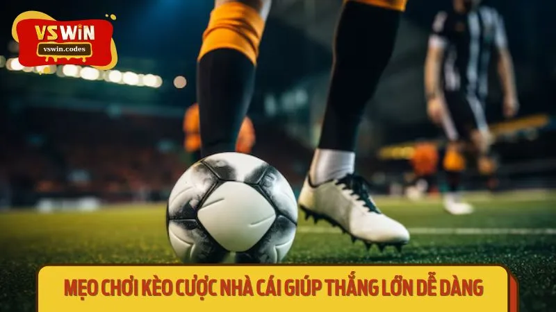 Mẹo chơi kèo cược nhà cái giúp thắng lớn dễ dàng